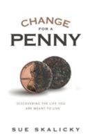 Change for a Penny: Discovering the Life You Are Meant to Live 1543481515 Book Cover