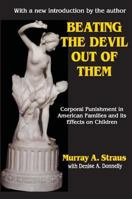 Beating the Devil Out of Them: Corporal Punishment in American Families 0029317304 Book Cover
