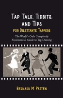 Tap Talk, Tidbits, and Tips for Dilettante Tappers: The World's Only Completely Nonessential Guide to Tap Dancing 1945884703 Book Cover
