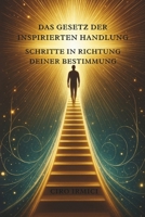 Das Gesetz der inspirierten Handlung: Schritte in Richtung deiner Bestimmung (German Edition) B0F7FDG9BQ Book Cover