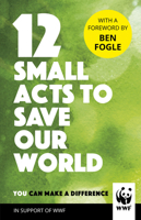 12 Small Acts to Save Our World: Simple, Everyday Ways You Can Make a Difference 1780899289 Book Cover