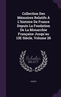 Collection Des M�moires Relatifs � L'histoire De France Depuis La Fondation De La Monarchie Fran�aise Jusqu'au 13E Si�cle, Volume 26 1357693168 Book Cover