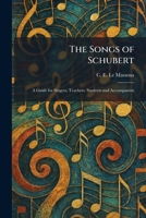 The Songs of Schubert: A Guide for Singers, Teachers, Students and Accompanists 1025995805 Book Cover
