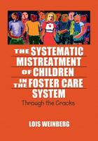 The Systematic Mistreatment of Children in the Foster Care System: Through the Cracks 078902392X Book Cover