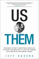 Us vs. Them: Redefining the Multi-Generational Workplace to Inspire Your Employees to Love Your Company, Drive Innovation, and Embrace Change 0134195108 Book Cover