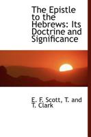 The Epistle to the Hebrews: Its Doctrine and Significance 1592442129 Book Cover