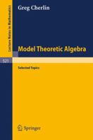 Model Theoretic Algebra: Selected Topics 3540076964 Book Cover