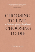 Choosing to Live, Choosing to Die: A Memoir of My Husband 1922669024 Book Cover