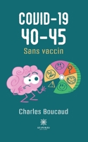 Covid-19 40-45: Sans vaccin B0CHHSZXXV Book Cover