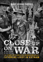 Close-Up on War: The Story of Pioneering Photojournalist Catherine Leroy in Vietnam 1419746618 Book Cover