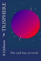 Trisphere: The End Has Arrived. 1500242993 Book Cover