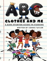 ABC Clothes and Me: A Kids Starter Guide to Fashion B0G4GLPFY3 Book Cover