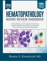 HEMATOPATHOLOGY BOARD REVIEW HANDBOOK: A Clinical Reference for Lymphoma Classification, Leukemia Diagnosis, Bone Marrow Interpretation, Flow Cytometry, and Neoplastic Hematology B0HCJZCGDF Book Cover