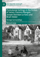 Postcolonial Settings in the Fiction of James Clarence Mangan, Joseph Sheridan Le Fanu and Bram Stoker: Strange Surroundings (New Directions in Irish and Irish American Literature) 3031403932 Book Cover