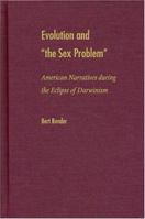 Evolution and "The Sex Problem": American Narratives During the Eclipse of Darwinism 0873388097 Book Cover