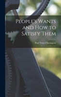 People's Wants and How to Satisfy Them 1014840171 Book Cover