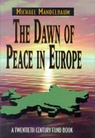The Dawn of Peace in Europe: A Twentieth Century Fund Book (Twentieth Century Fund Books) 0870783963 Book Cover