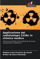 Applicazione del radioisotopo 225Ac in chimica medica (Italian Edition) B0FBNMCSKZ Book Cover