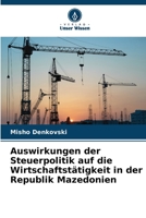 Auswirkungen der Steuerpolitik auf die Wirtschaftstätigkeit in der Republik Mazedonien 620566402X Book Cover