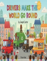 "Drivers Make the World Go Round": Picture Book B0GF3PV195 Book Cover