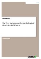 Die Überwachung der Vorstandstätigkeit durch den Aufsichtsrat 3668711585 Book Cover