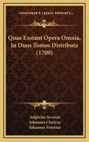 Quae Exstant Opera Omnia, In Duos Tomos Distributa (1709) 1165950871 Book Cover