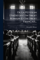 De La Pétition D'hérédité En Droit Romain Et En Droit Français... 1247937917 Book Cover