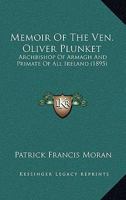 Memoirs Of The Most Rev. Oliver Plunket, Archbishop Of Armagh And Primate Of All Ireland, Who Suffered Death For The Catholic Faith In The Year 1681 1013883098 Book Cover
