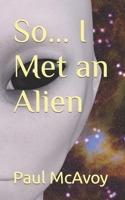 So... I Met an Alien 1492310018 Book Cover