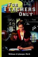 For Teachers Only 1418477869 Book Cover