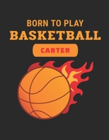 Born to Play Basketball Carter: ABC Practice Handwriting, Printing and Drawing Paper Notebook For Grade K 1 and 2 1087279631 Book Cover