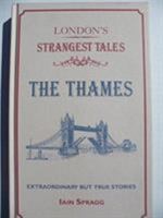 London's Strangest Tales: The Thames: Extraordinary but True Stories 1909396486 Book Cover