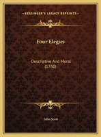 Four Elegies, Descriptive and Moral 1346828431 Book Cover