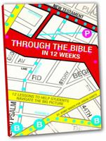 Through the Bible in 12 Weeks: 12 Lessons to Help Students Navigate the Big Picture 0764438913 Book Cover