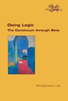 Doing Logic. The Continuum through Sets 1848905092 Book Cover