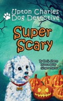 Super Scary : Upton Charles-Dog Detective 1732455171 Book Cover