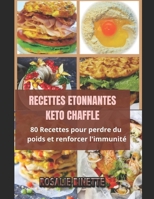 Recettes �tonnantes Keto Chaffle: 80 Recettes pour perdre du poids et renforcer l'immunit� B08MTNVMVQ Book Cover