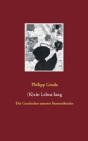 (K)ein Leben lang: Die Geschichte unseres Sternenkindes (German Edition) 3740766077 Book Cover