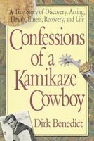 Confessions of a Kamikaze Cowboy: A True Story of Discovery, Acting, Health, Illness, Recovery And Life 0895294796 Book Cover