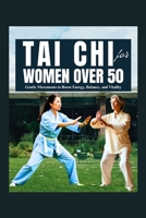 Tai Chi for Women Over 50: Gentle Movements to Boost Energy, Balance, and Vitality B0FR2K5L6F Book Cover