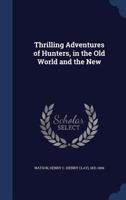 Thrilling Adventures of Hunters, in the Old World and the New 1146515510 Book Cover