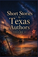 Short Stories by Texas Authors: Volume 11 B0HGPDF1ZG Book Cover