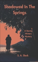 Shadowed in the Springs: a stormy winters mystery 1477262156 Book Cover