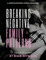 Breaking Negative Family Patterns B08GFSK7VZ Book Cover