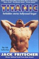 Titanic: Forbidden Stories Hollywood Forgot and Other Gay Canon Stories of Gay History, Queer Culture, Leather, Bearotica, and Gay Studies, with an Erotic Screenplay 1890834300 Book Cover