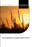 LIFE BEGINS AFTER SIXTY-FIVE B0BF2WX917 Book Cover