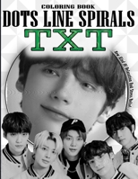 TXT DOTS LINES SPIRALS COLORING BOOK: New Kind Of Relaxation And Stress Relief - Tomorrow X Together Coloring Book - Satisfying Coloring Book - Fun Kpop Activity Book B091WJ9VSQ Book Cover