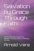 Salvation by Grace Through Faith: The Apostle Paul’s Gospel, the Believer’s Security, and the Sufficiency of Christ B0HCWSLDS6 Book Cover