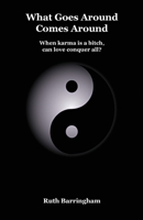 What Goes Around Comes Around: When karma is a bitch, can love conquer all? 0645450227 Book Cover