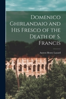 Domenico Ghirlandaio and His Fresco of the Death of S. Francis 1018398120 Book Cover